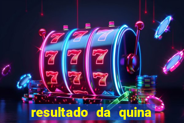 resultado da quina giga sena